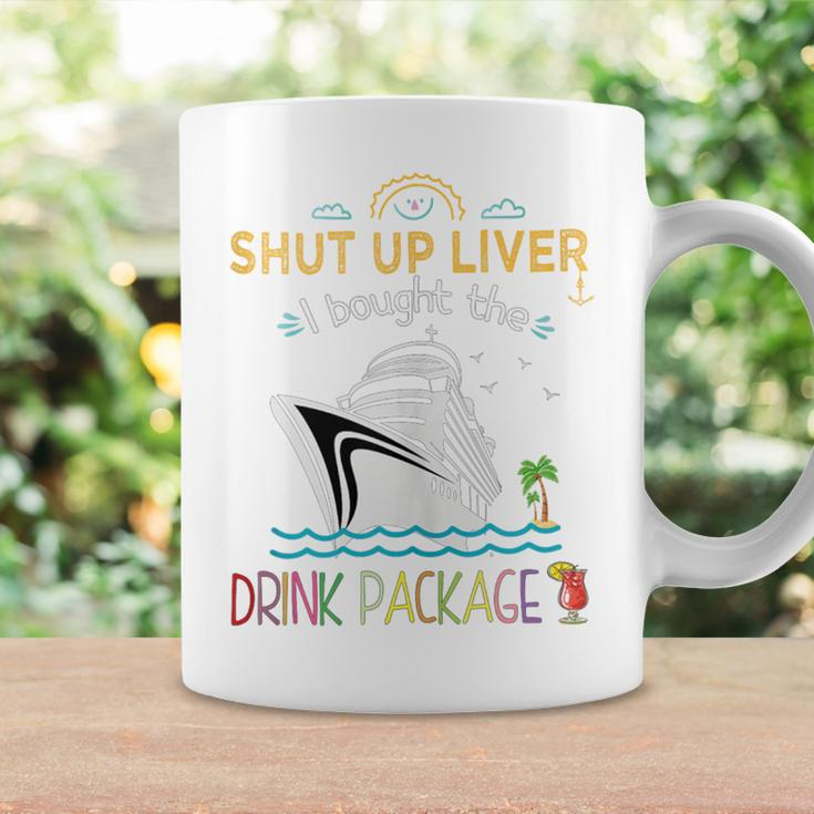 Cruise Ship Shut Up Liver I Bought The Drink Package Coffee Mug Gifts ideas