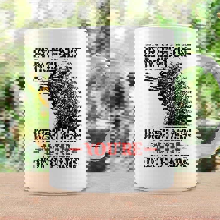 Just Because I'm Old Doesn't Mean You're Out Of Range Coffee Mug Gifts ideas