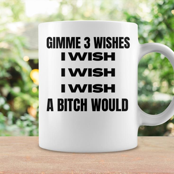 Gimme 3 Wishes I Wish I Wish I Wish A Bitch Would Coffee Mug Gifts ideas