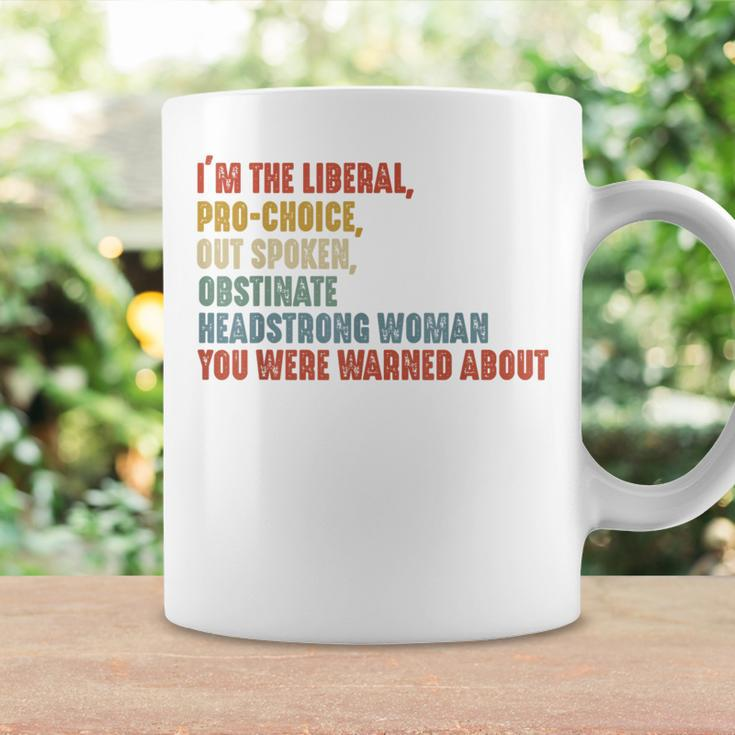 I'm The Liberal Pro Choice Outspoken Obstinate Headstrong Coffee Mug Gifts ideas