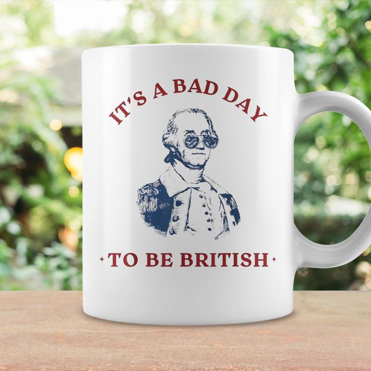 It's A Bad Day To Be British George Washington 4Thjuly Coffee Mug Gifts ideas