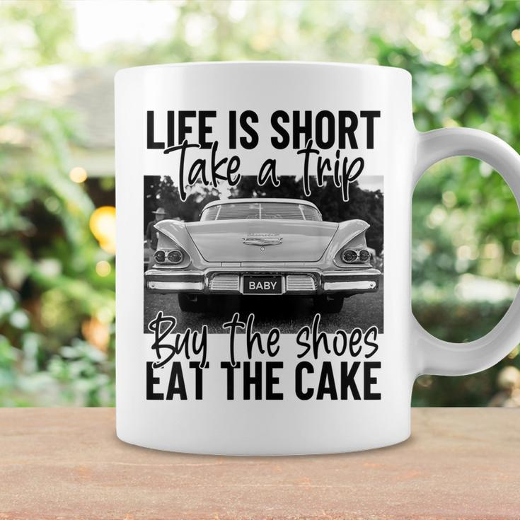Life Is Short Take A Trip Buy The Shoes Eat The Cake Coffee Mug Gifts ideas