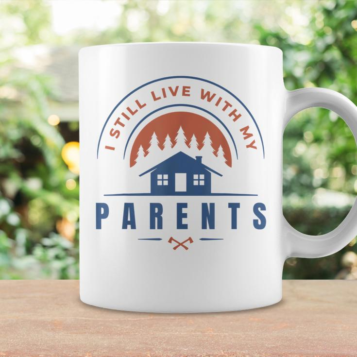 I Still Live With My Parents Home Quote Coffee Mug Gifts ideas
