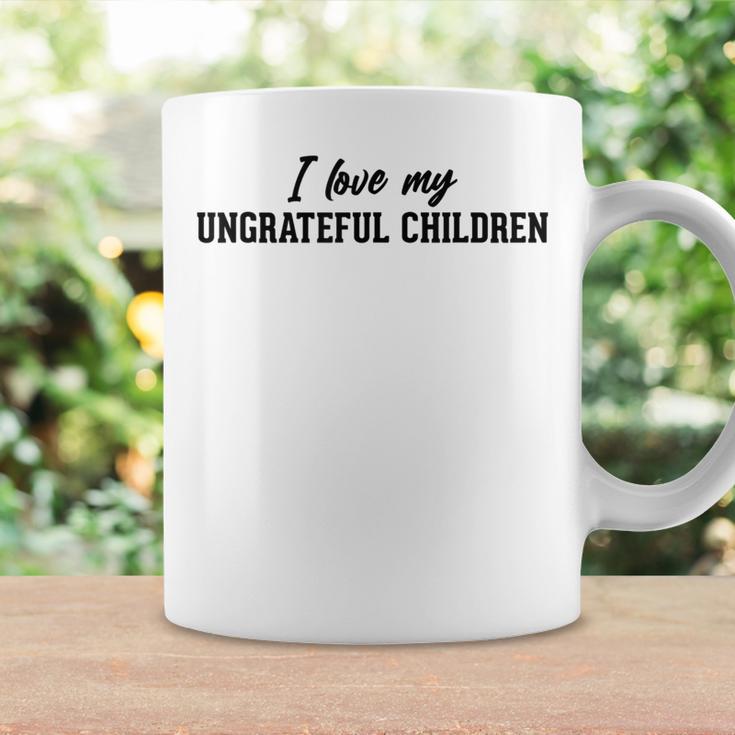 I Love My Ungrateful Children Parenting Mom Dad Father Coffee Mug Gifts ideas