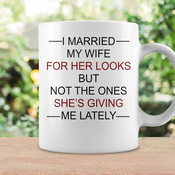 I Married My Wife For Her Looks But Not The Ones Coffee Mug Gifts ideas