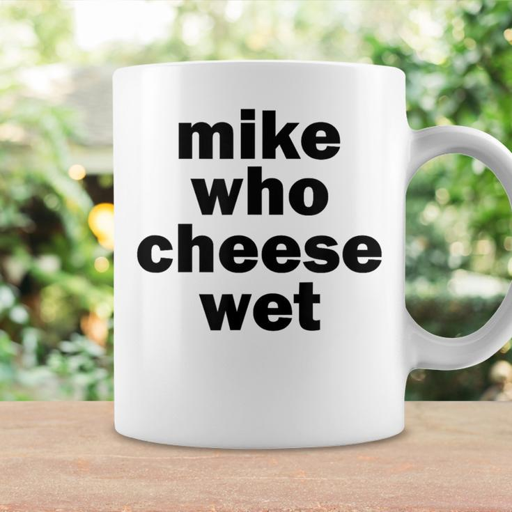 Mike Who Cheese Wet Adult Humor Word Play Coffee Mug Gifts ideas