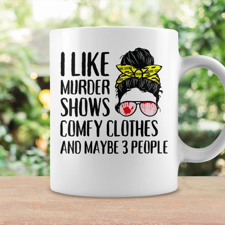 I Like Murder Shows Comfy Clothes And Maybe 3 People Coffee Mug Gifts ideas