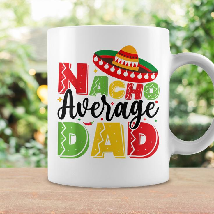 Nacho Average Dad Cinco De Mayo Fiesta Mexican Fathers Day Coffee Mug Gifts ideas