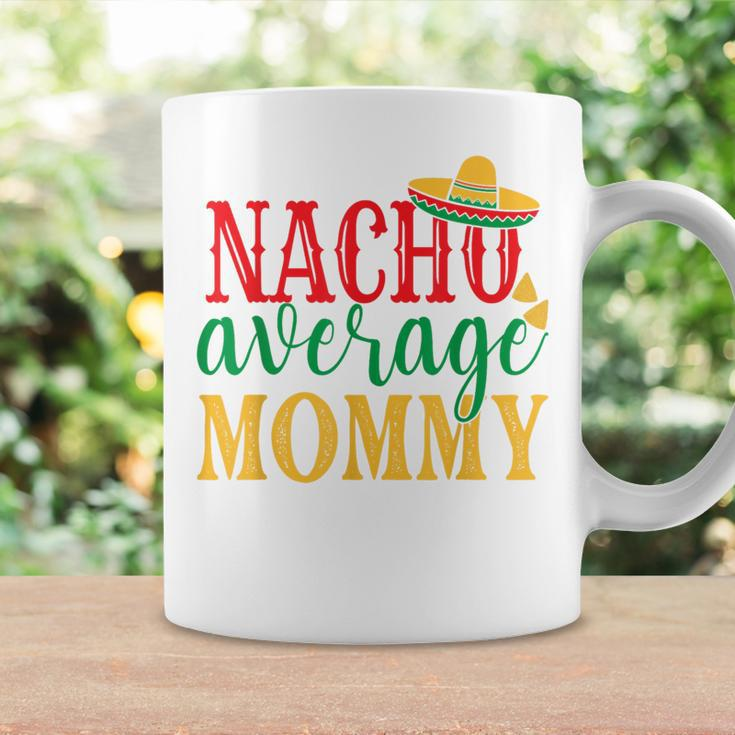 Nacho Average Mommy Cinco De Mayo Mexican Holiday Themed Coffee Mug Gifts ideas