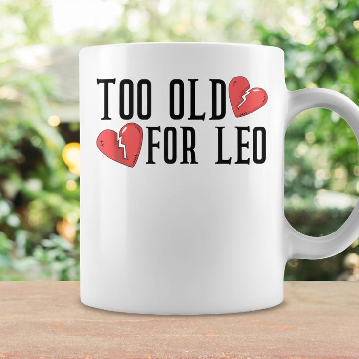 Too Old For Leo Broken Heart Meme Birthday Coffee Mug Gifts ideas