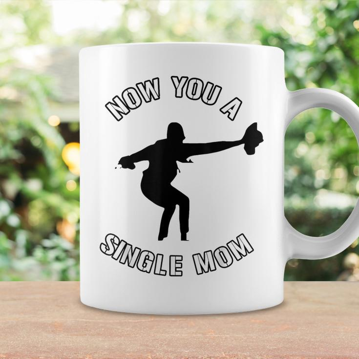 Now You A Single Mom Mother Day Coffee Mug Gifts ideas
