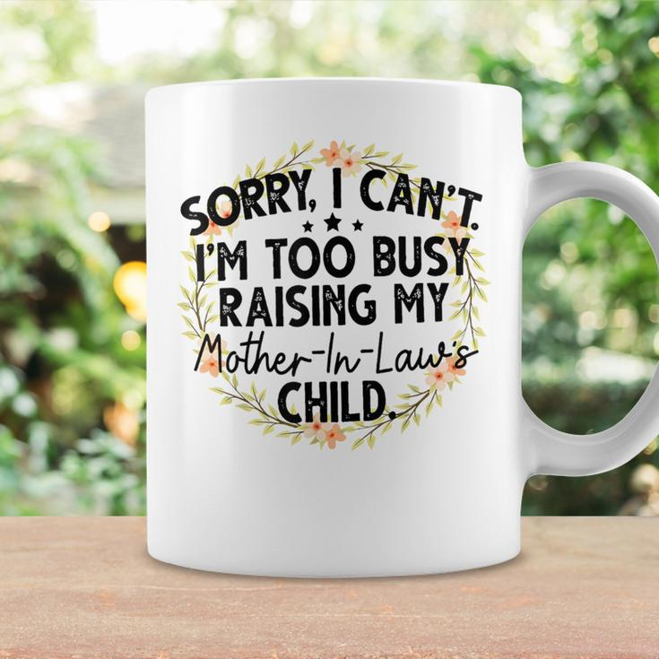 Sorry I Can't I'm Too Busy Raising My Mother-In-Law's Child Coffee Mug Gifts ideas