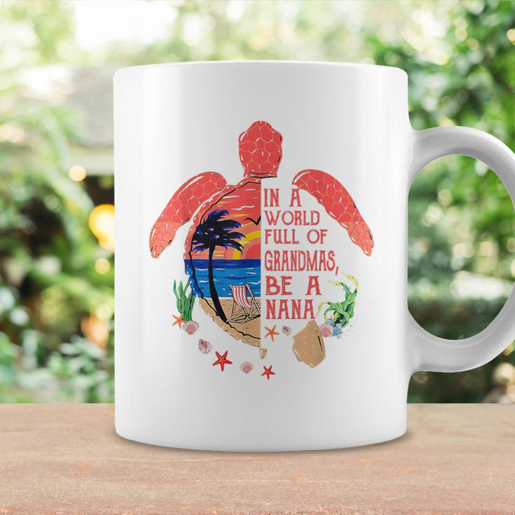 Turtle Be A Nana In A World Full Of Grandmas Coffee Mug Gifts ideas