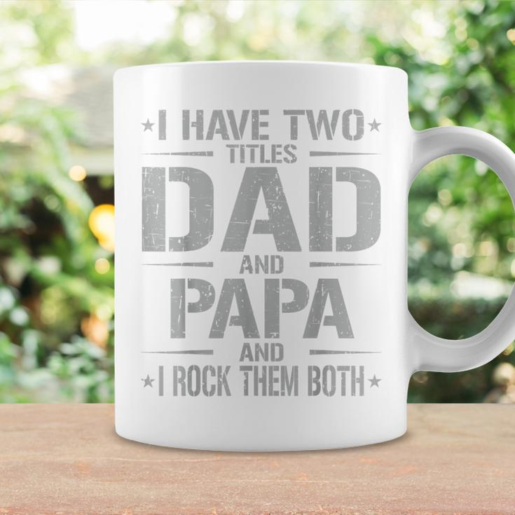 I Have Two Titles Dad And Papa Father's Day Papa Coffee Mug Gifts ideas