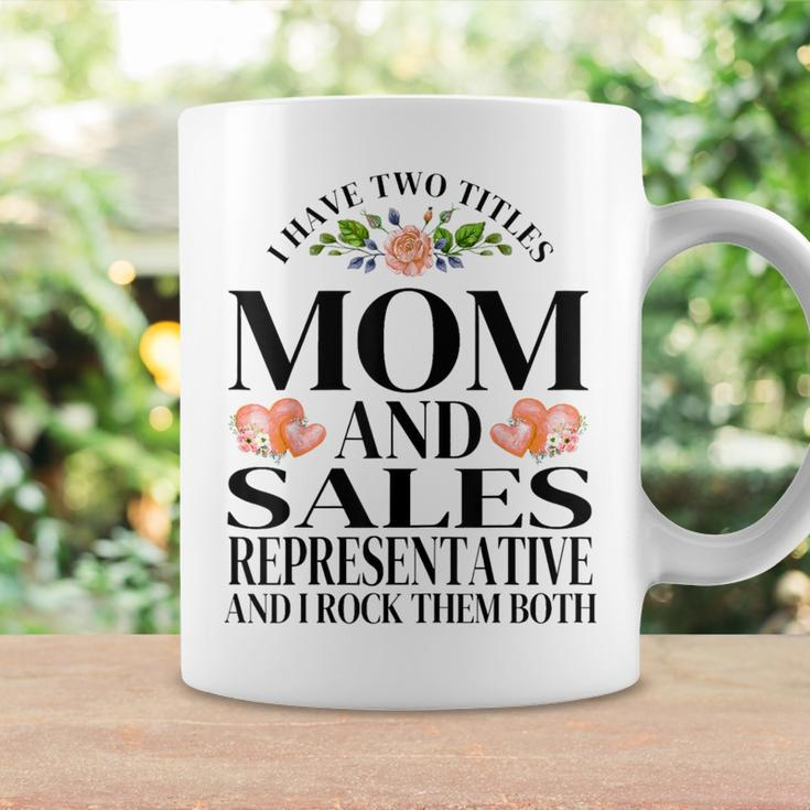 I Have Two Titles Mom And Sales Representative Mother's Day Coffee Mug Gifts ideas
