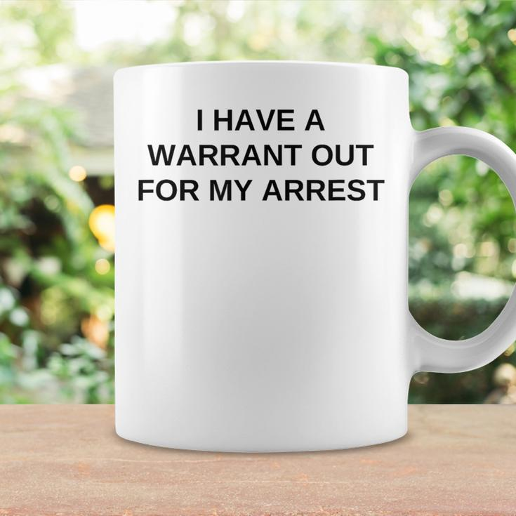 I Have A Warrant Out For My Arrest College Novelty Coffee Mug Gifts ideas