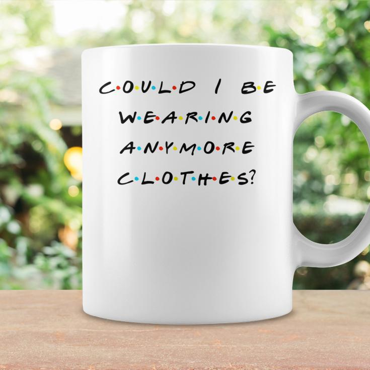 Could I Be Wearing Anymore Clothes Quote Coffee Mug Gifts ideas