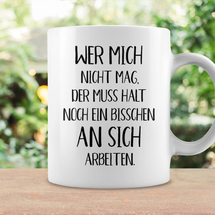 Wer Mich Nicht Mag Der Muss Noch An Sich Arbeiten Tassen Geschenkideen