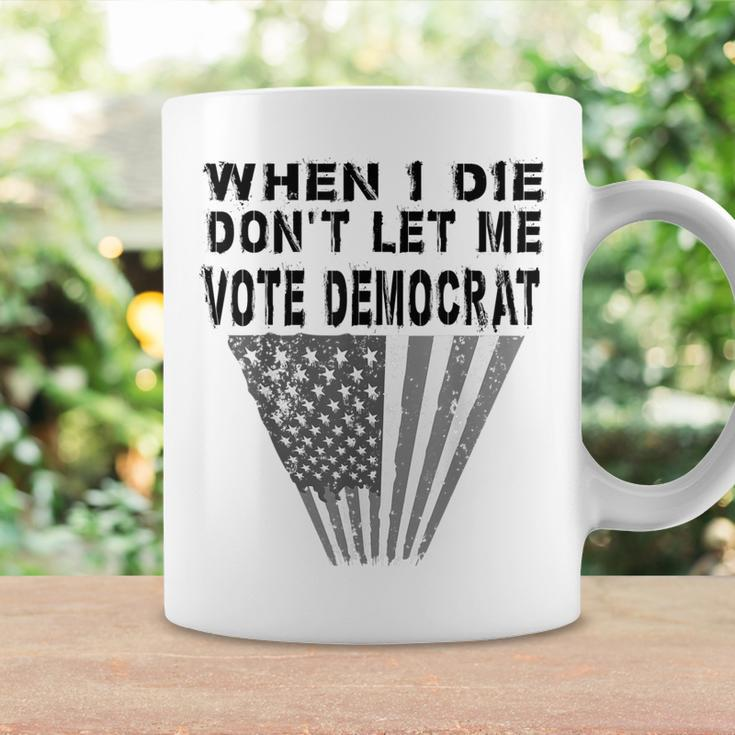 When I Die Don't Let Me Vote Democrat Quote Us Flag Coffee Mug Gifts ideas