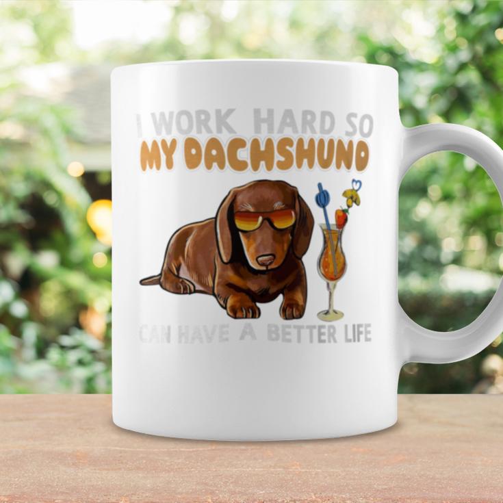 I Work Hard So My Dachshund Can Have A Better Life Dog Lover Coffee Mug Gifts ideas