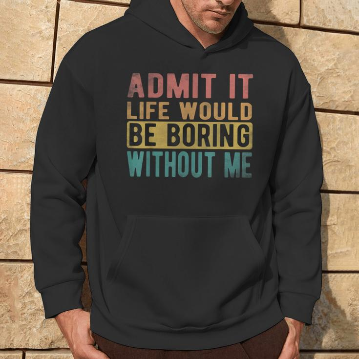 Admit It Life Would Be Boring Without Me Retro Vintage Hoodie Lifestyle