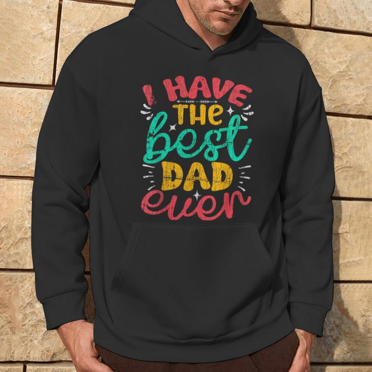 I Have The Best Dad Ever Fathers Day Hoodie Lifestyle