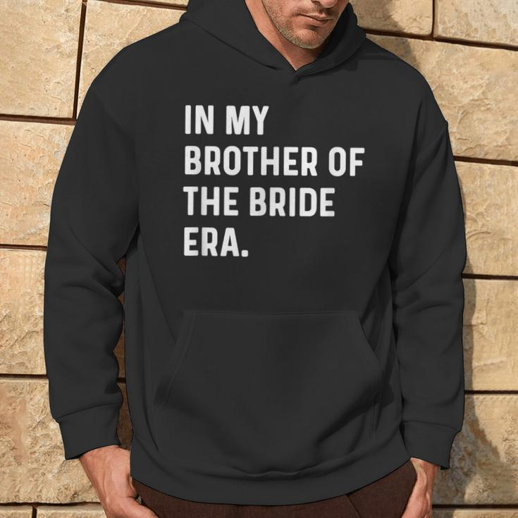 In My Brother Of The Bride Era Wedding Bachelor Hoodie Lifestyle