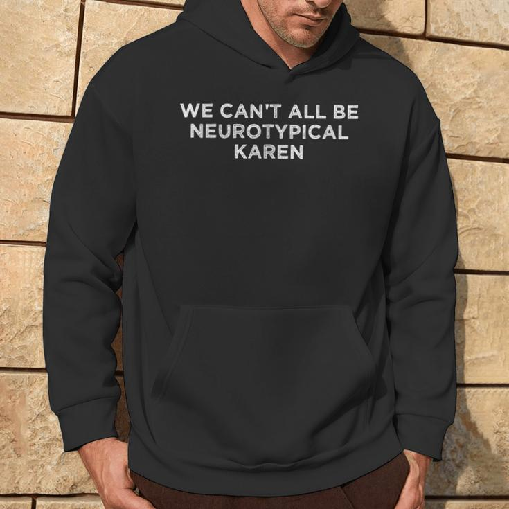 We Can't All Be Neurotypical Karen Adhd Autism Saying Hoodie Lifestyle