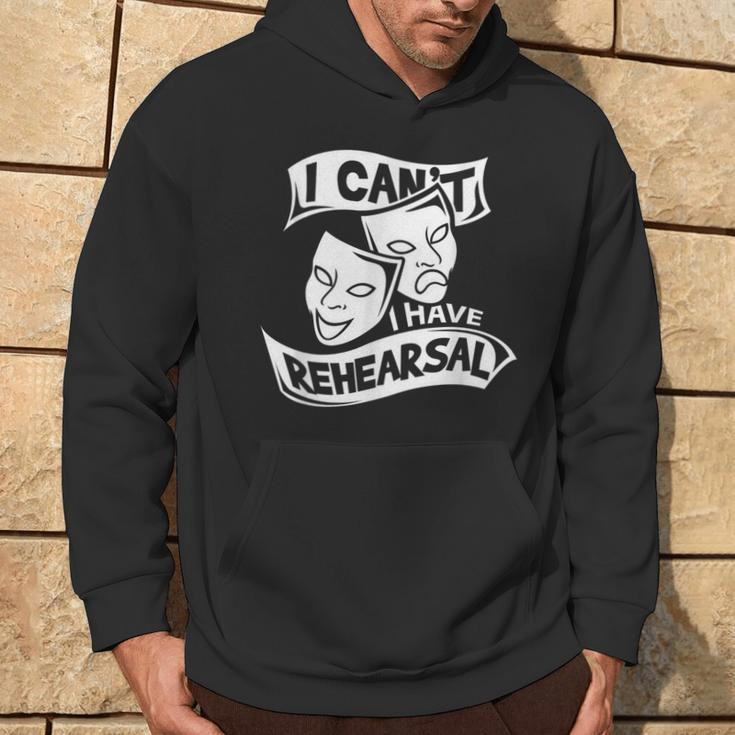 I Can't I Have Rehearsal Theatre Drama Actors Hoodie Lifestyle