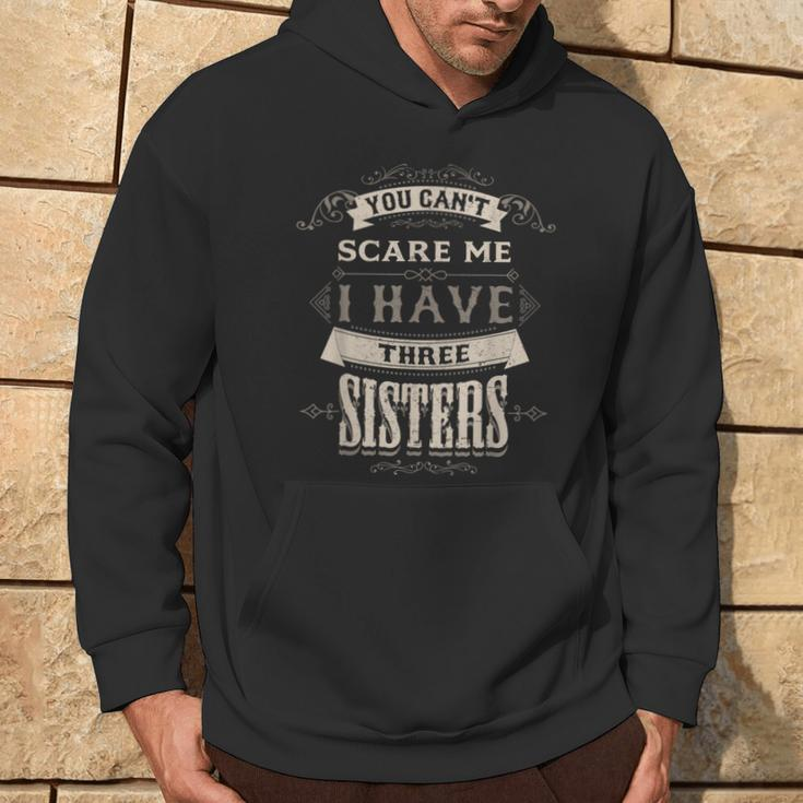 You Cant Scare Me I Have 3 Sisters For Brother Hoodie Lifestyle