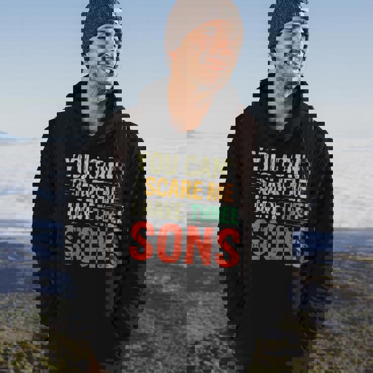 You Can't Scare Me I Have Three Sons Dad Hoodie Lifestyle