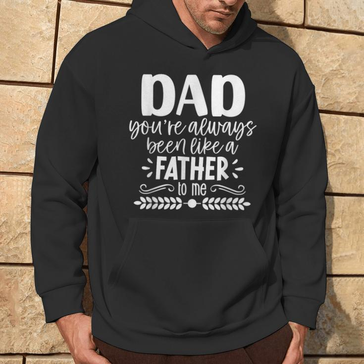 Dad You're Always Been Like A Father To Me Father's Day Hoodie Lifestyle