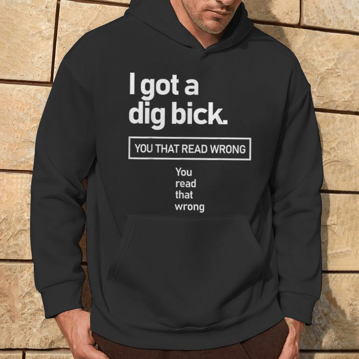 I Got A Dig Bick You That Read Wrong You Read That Wrong Hoodie Lifestyle