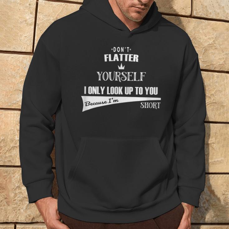 Don't Flatter Yourself I Look Up To You As I'm Short Hoodie Lifestyle