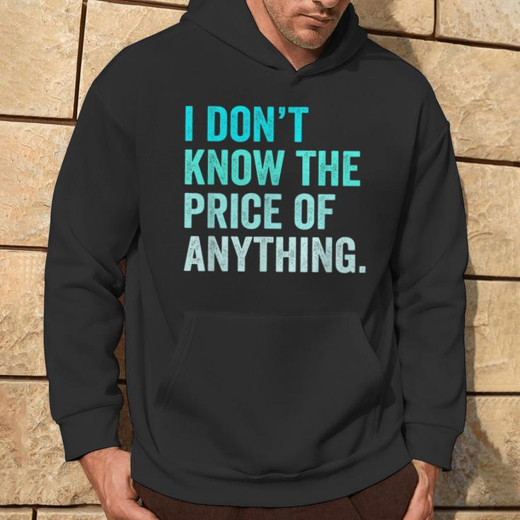 I Don't Know The Price Of Anything Quote Humor Hoodie Lifestyle