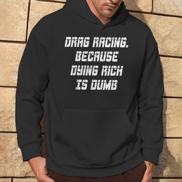 Drag Racing Because Dying Rich Is Dumb Hoodie Lifestyle