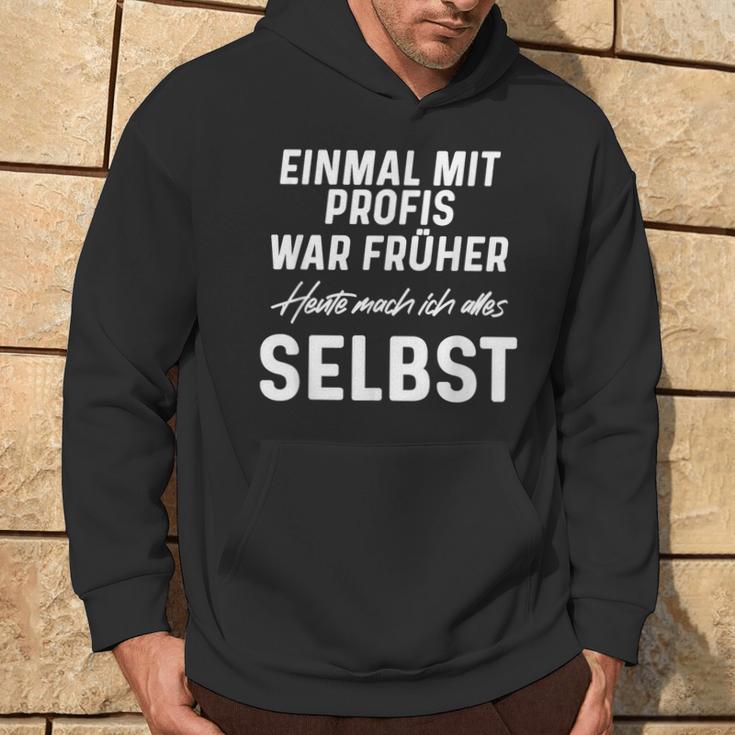 Einmal Mit Profis War Früher Heute Mach Ich Alles Selbst Kapuzenpullover Lebensstil