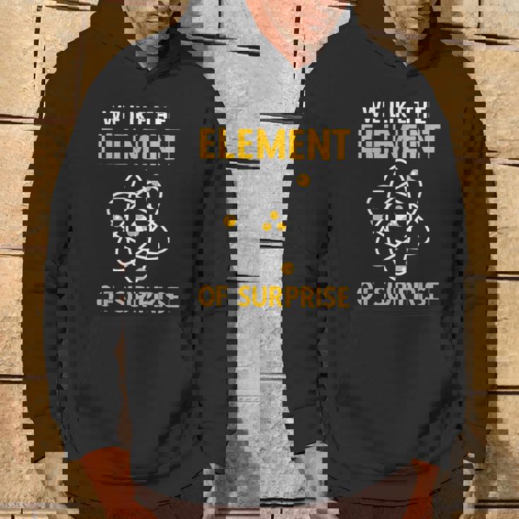 We Like The Element Of Surprise Chemistry Elemental Science Hoodie Lifestyle