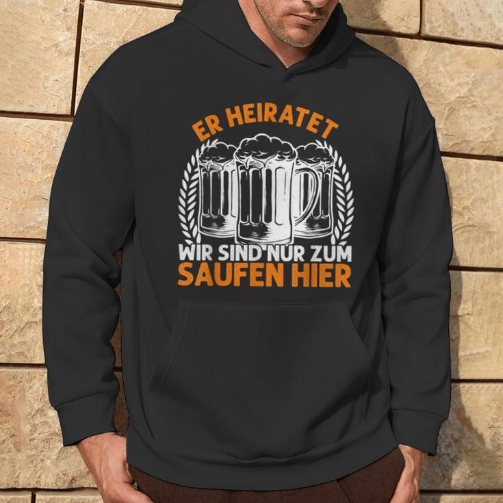 Er Heiratet Wir Sind Nur Zum Saufen Hier Bier Party German Hoodie Lebensstil