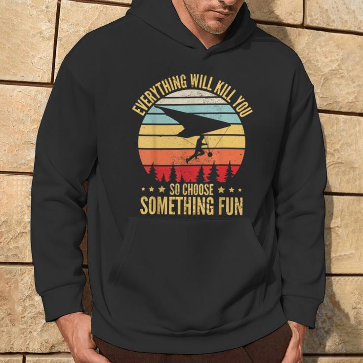 Everything Will Kill You So Choose Something Fun Hang Glider Hoodie Lifestyle