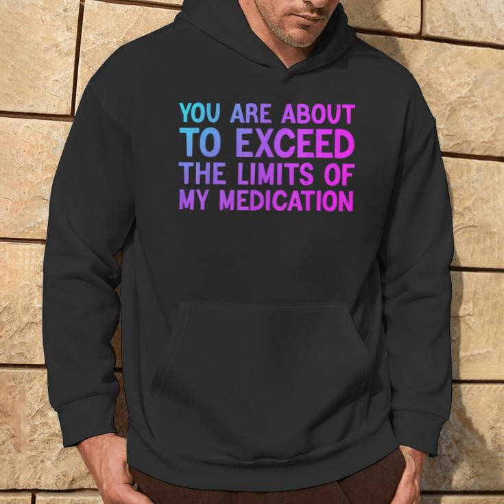 You Are About To Exceed The Limits Of My Medication Hoodie Lifestyle