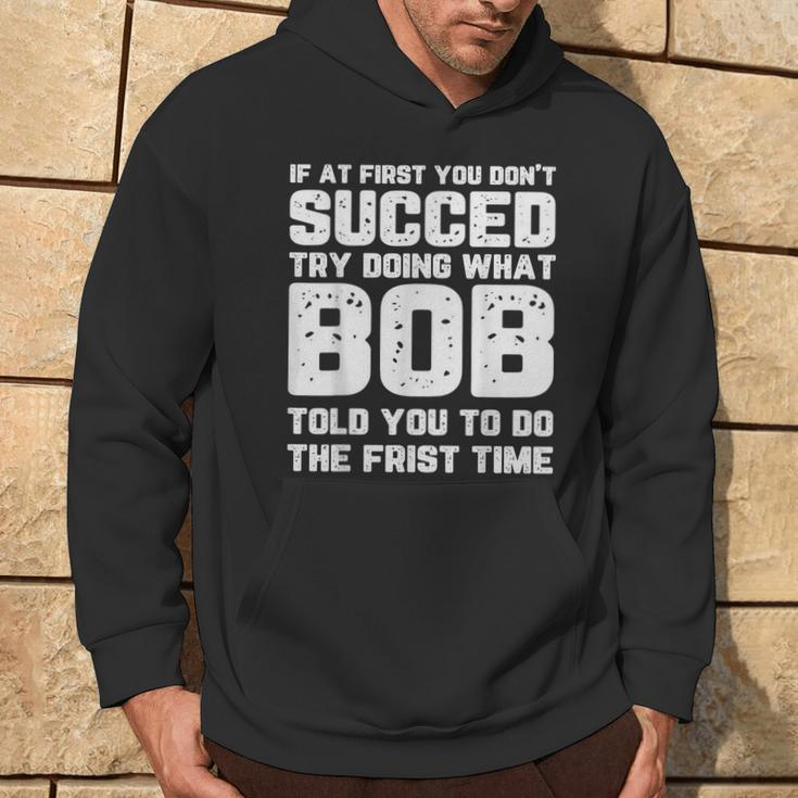 If At First You Don't Succeed Try Doing What Bob Bob Hoodie Lifestyle