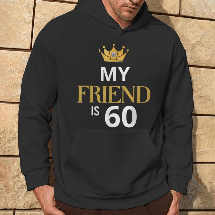 My Friend Is 60 Years Old 60Th Birthday Idea For Friend Hoodie Lifestyle