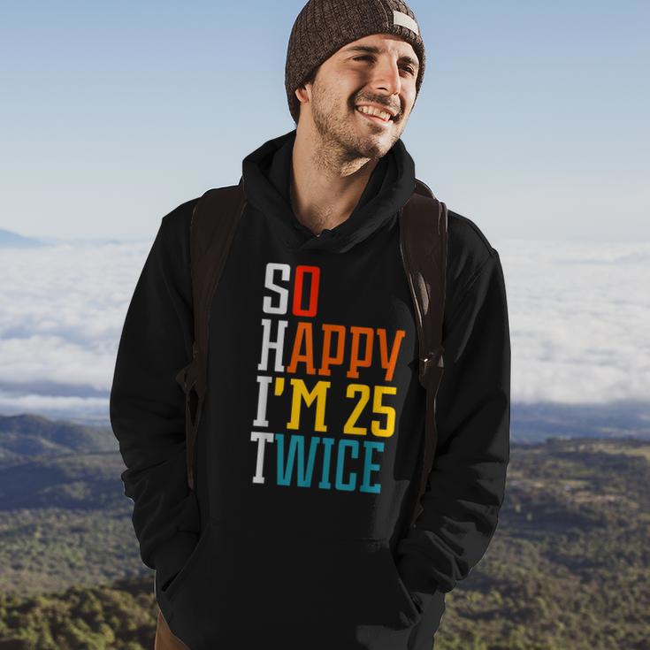 50Th Birthday So Happy I'm 25 Twice Birthday Humor Hoodie Lifestyle