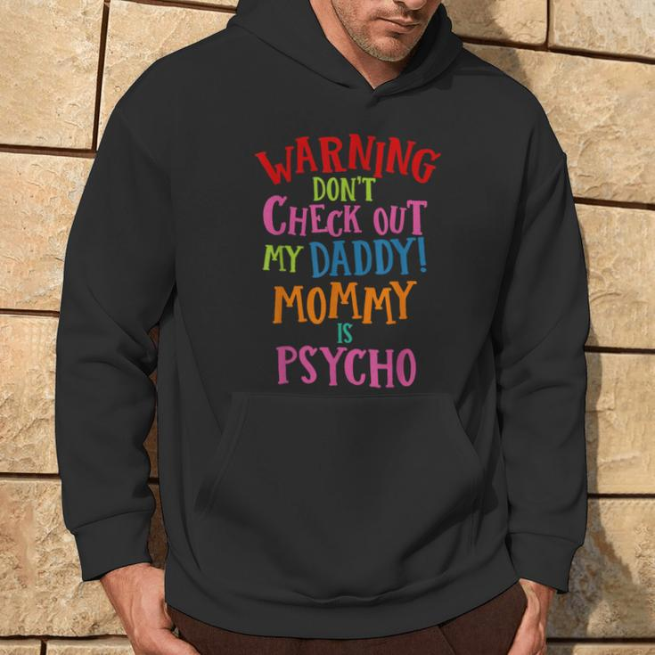 DadDon't Check Out My Daddy Mommy Is Psycho Hoodie Lifestyle