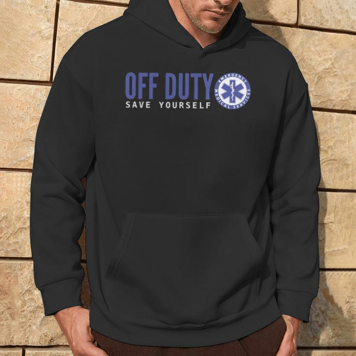 Ems For Emts Off Duty Save Yourself Hoodie Lifestyle