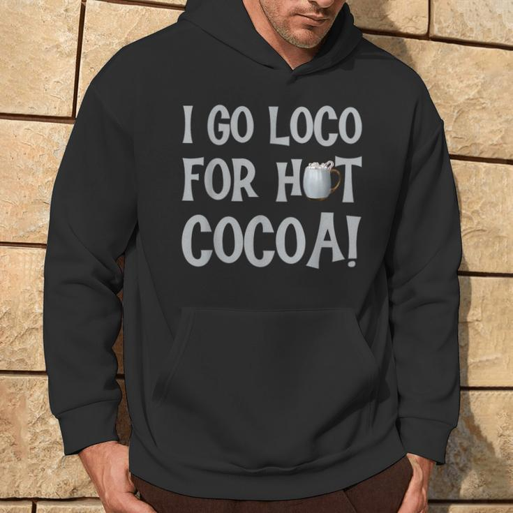 I Go Loco For Hot Cocoa Drinker Chocolate Quote Phrase Hoodie Lifestyle