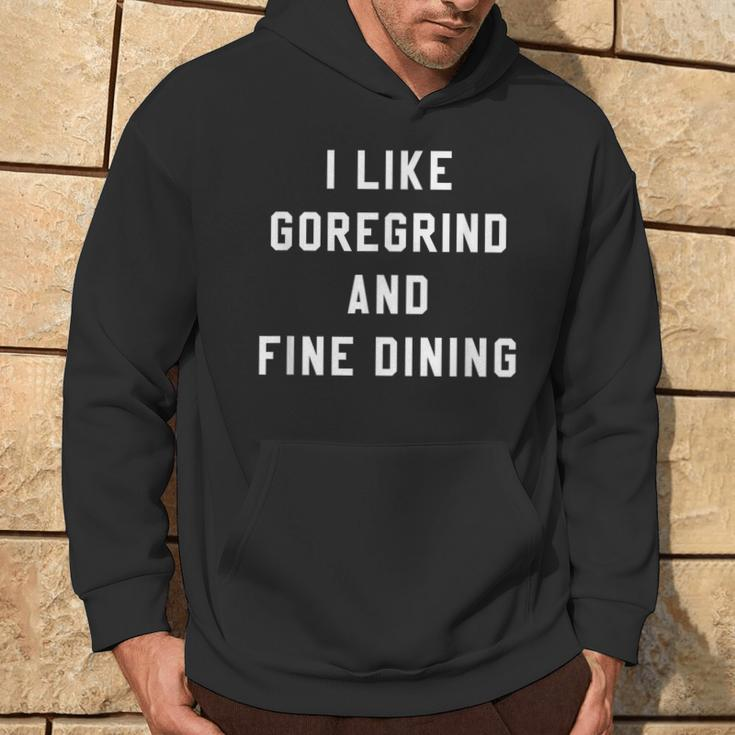 I Like Goregrind And Fine Dining Hardcore Metal Band Hoodie Lifestyle