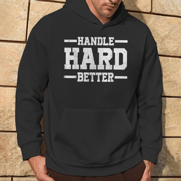 Handle Hard Better Hoodie Lifestyle