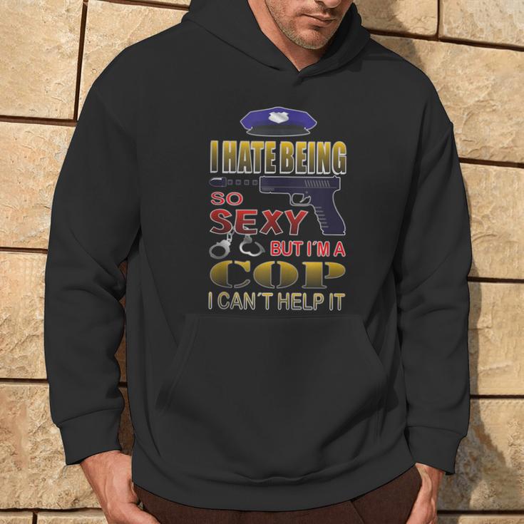 I Hate Being So Sexy But I´M A Cop I Can´T Help It Hoodie Lifestyle